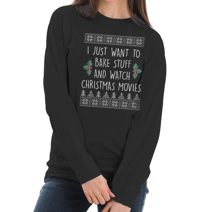 I Just Want To Bake Stuff And Watch Christmas Movies Ugly Sweater Women Long Sleeve Tshirt