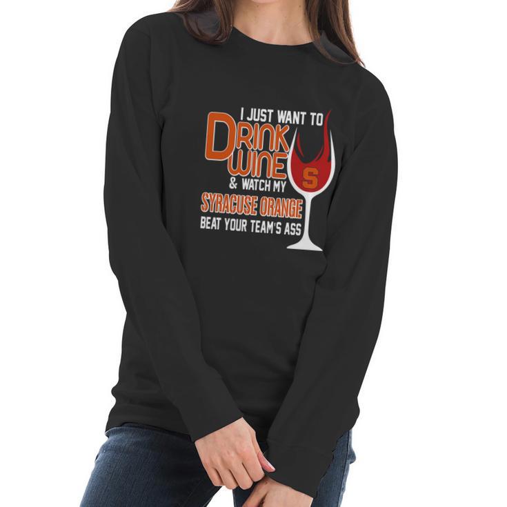 I Just Want To Drink Wine And Watch My Syracuse Orange Women Long Sleeve Tshirt