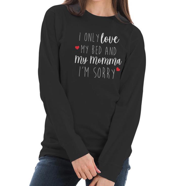 I Only Love My Bed And My Momma Baby One Piece Or Toddler Women Long Sleeve Tshirt