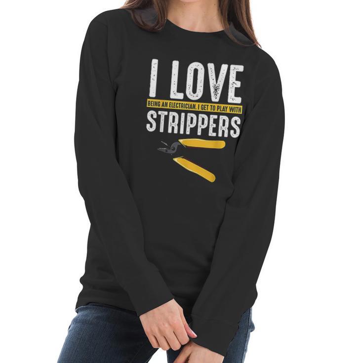 I Love Strippers Electrician Electricity Funny Sarcastic Women Long Sleeve Tshirt