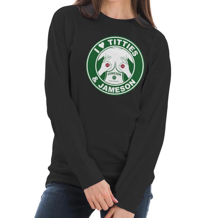 I Love Titties And Jameson Irish Whiskey Shirt Women Long Sleeve Tshirt