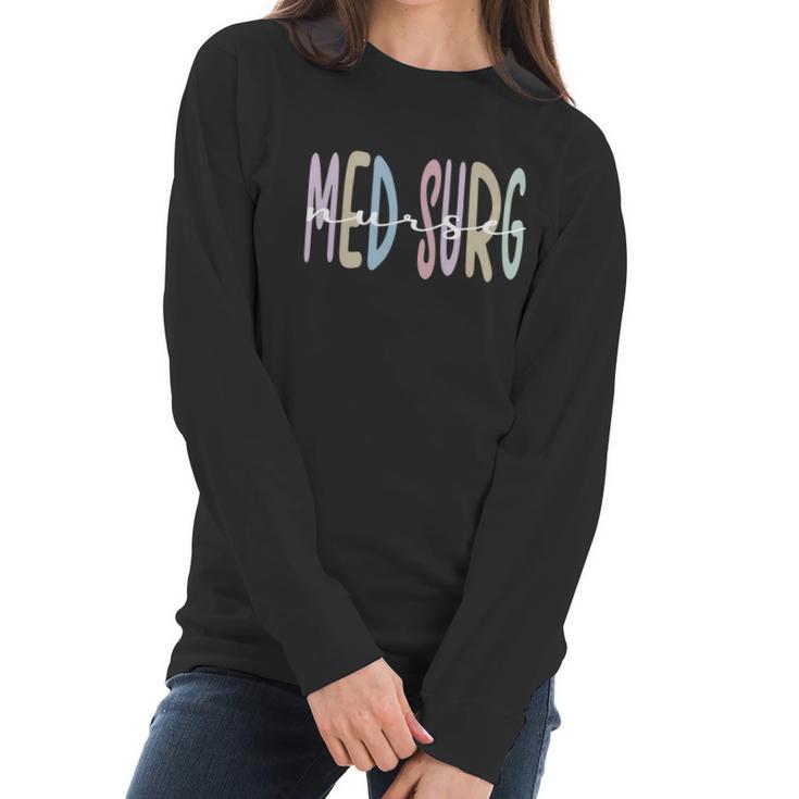 Med Surg Nurse Appreciation Rn Medicalgiftsurgical Nursing Gift Women Long Sleeve Tshirt