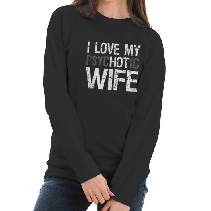 Mens Funny Husband Wife Gifts I Love My Psychotic Wife Women Long Sleeve Tshirt