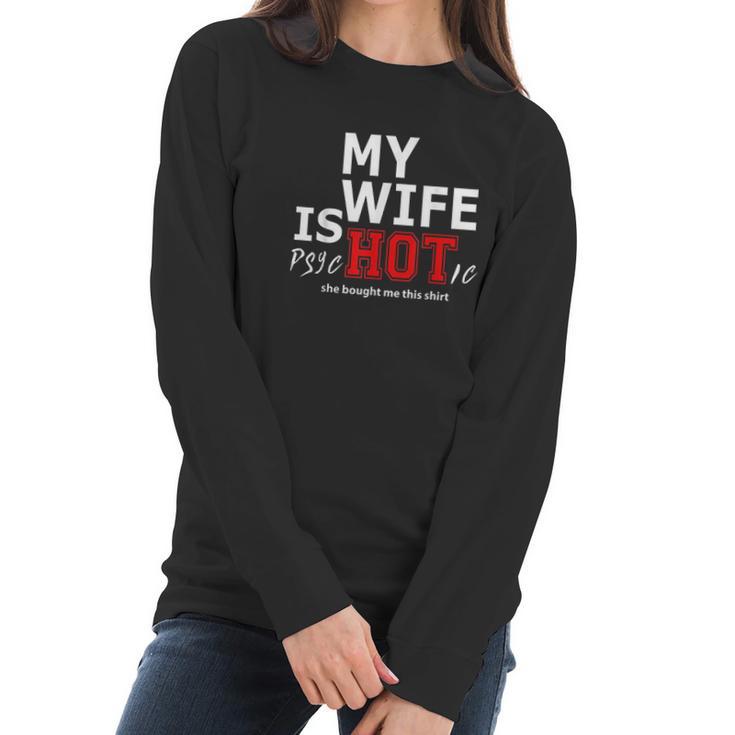 Mens My Wife Is Psychotic And She Bought Me Women Long Sleeve Tshirt