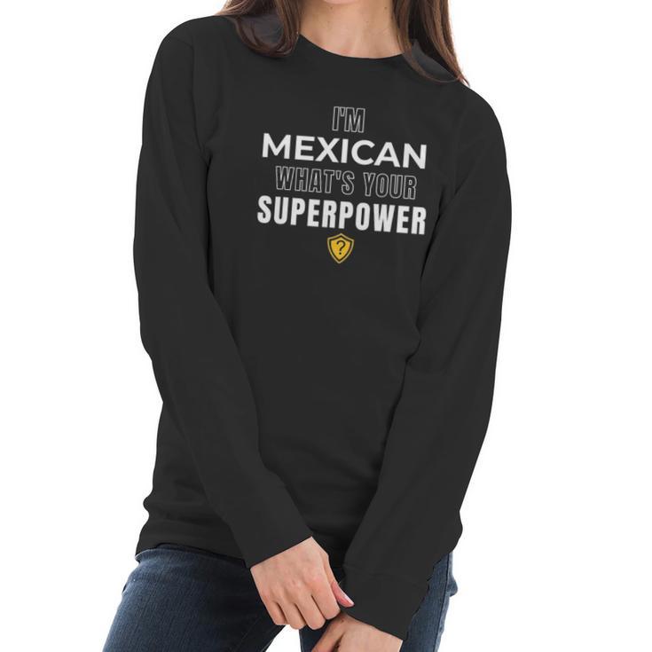 Im Mexican Whats Your Superpower Fun Humor Men Women T-Shirt Graphic Print Casual Unisex Tee Women Long Sleeve Tshirt