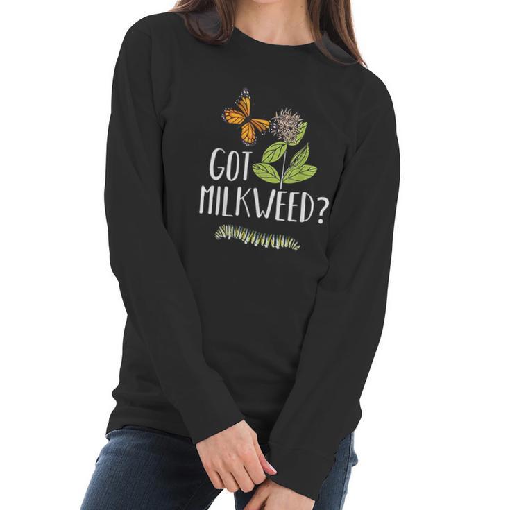 Got Milkweed Monarch Butterfly Caterpillar Lover Gift Women Long Sleeve Tshirt