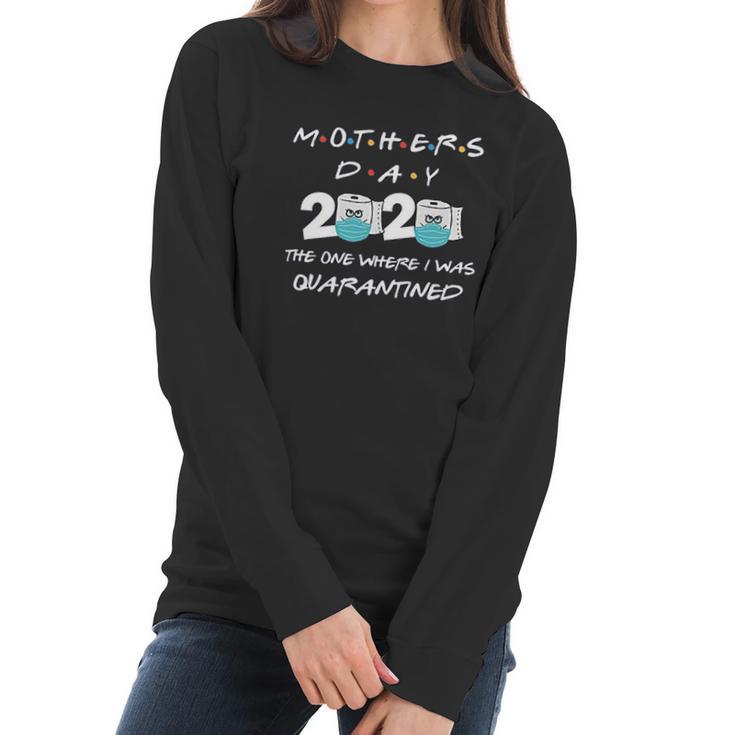 Mothers Day 2020 The One Where I Was Quarantined Women Long Sleeve Tshirt