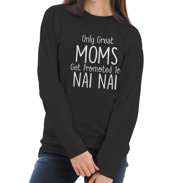 Nai Nai Gift Only Great Moms Get Promoted To Gift Women Long Sleeve Tshirt