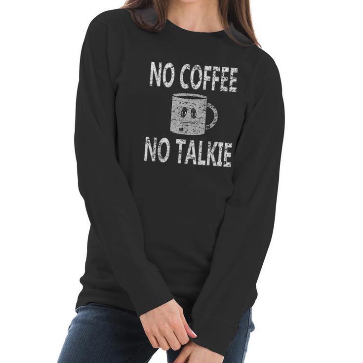 No Coffee No Talkie Funny Coffee Saying Women Long Sleeve Tshirt