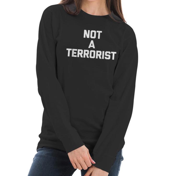 Not A Terrorist T Funny Saying Sarcastic Novelty Humor Women Long Sleeve Tshirt