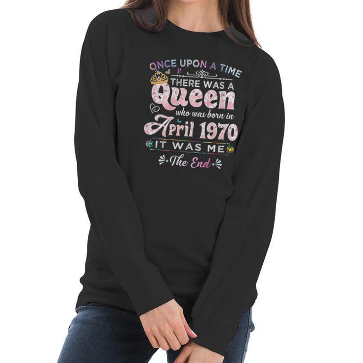 Womens Once Upon A Time There Was A Queen Born In April 1970 Women Long Sleeve Tshirt