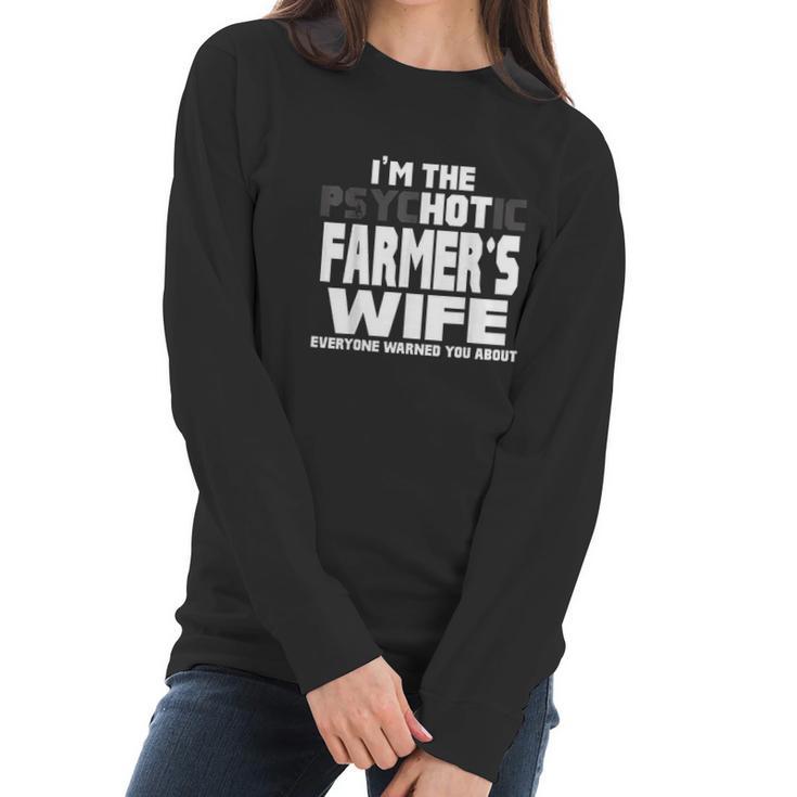 I Am The Psychotic Hot Farmers Wife Funny Gift Women Long Sleeve Tshirt