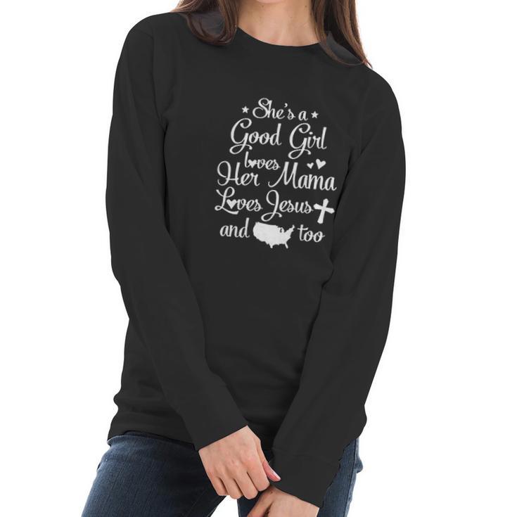 She Is A Good Girl Love Her Mama Loves Jesu And American Too Women Long Sleeve Tshirt