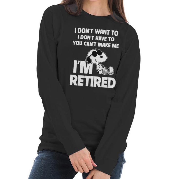 Snoopy I Dont Want To I Dont Have To You Cant Make Me Im Retired Women Long Sleeve Tshirt