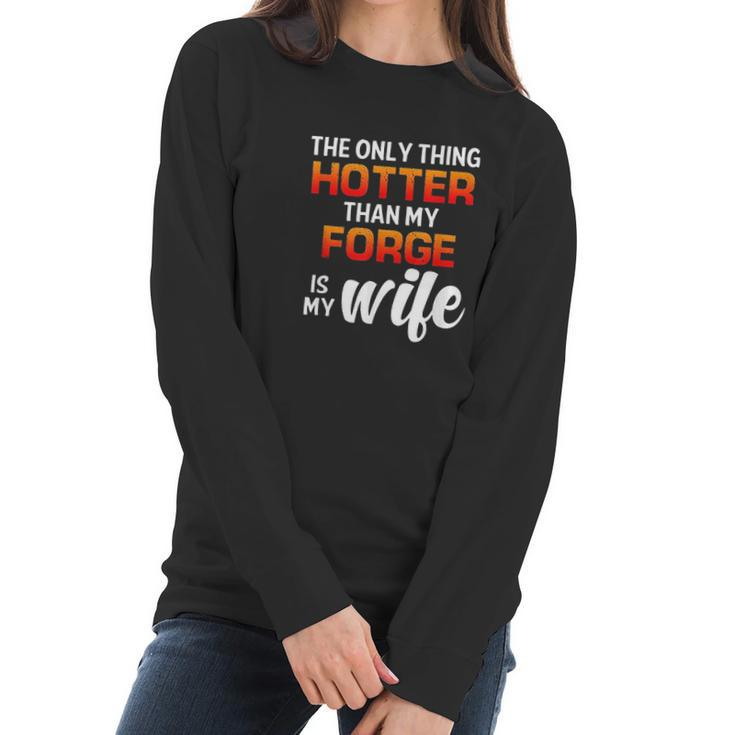 The Only Thing Hotter Than My Forge Is My Wife Women Long Sleeve Tshirt