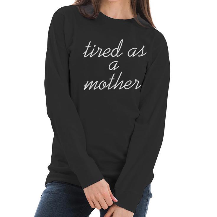 Tired As A Mother Script Logo Women Long Sleeve Tshirt