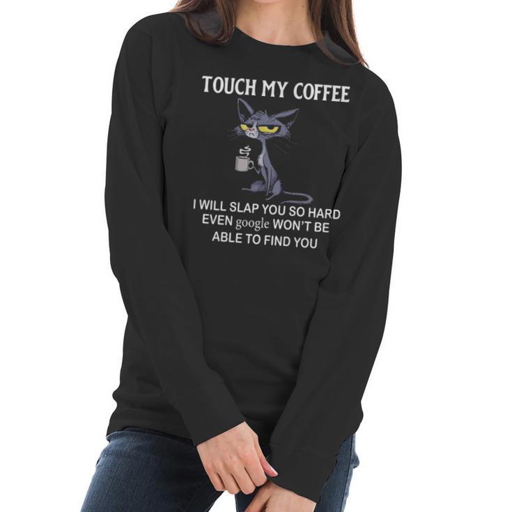 Touch My Coffee I Will Slap You So Hard Even Google   Cat Women Long Sleeve Tshirt