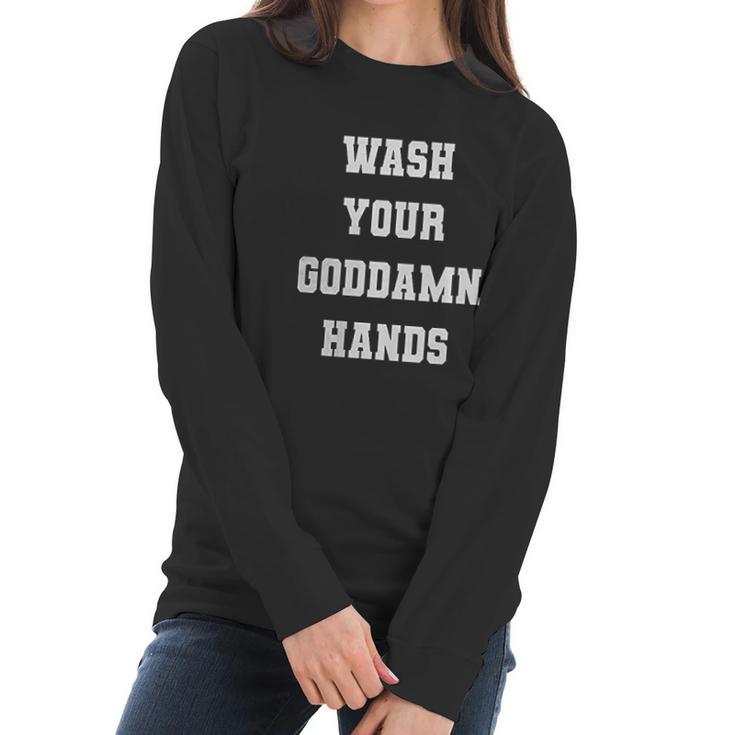 Wash Your Goddamn Hands Funny Women Long Sleeve Tshirt