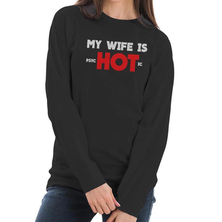 My Wife Is Psychotic Funny Gift Idea Women Long Sleeve Tshirt