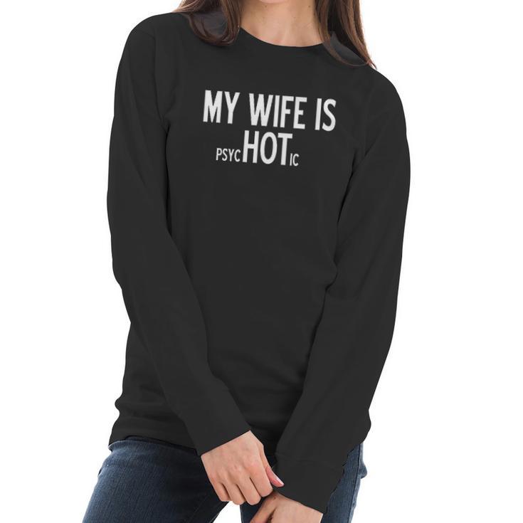 My Wife Is Psychotic Humor Graphic Funny Women Long Sleeve Tshirt