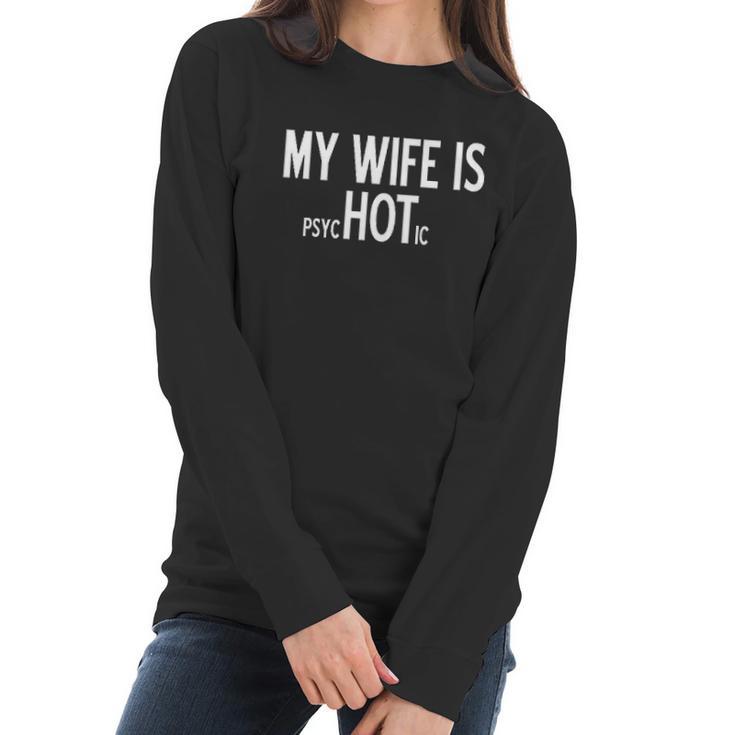 My Wife Is Psychotic Humor Graphic Novelty Sarcastic Funny Women Long Sleeve Tshirt