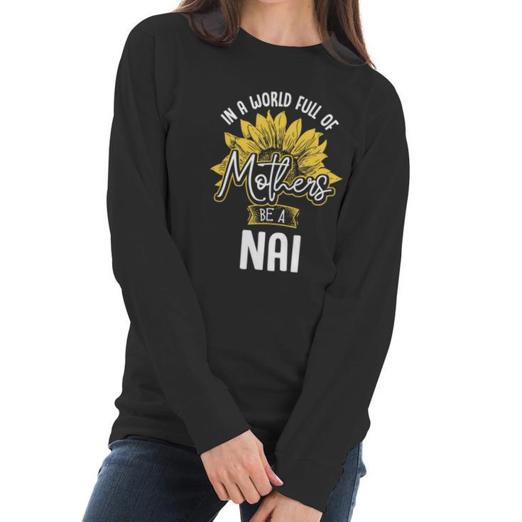 In A World Full Of Mothers Be A Nai Gift Gift Women Long Sleeve Tshirt