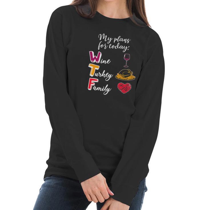 Wtf Wine Turkey Family Funny Thanksgiving Plans Tee Women Long Sleeve Tshirt