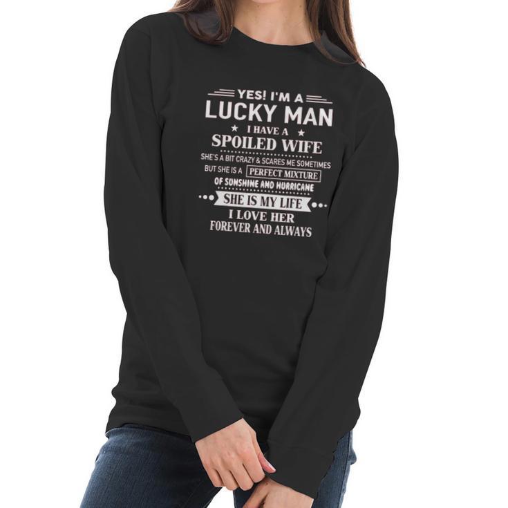 Yes Im A Lucky Man I Have A Spoiled Wife I Love Her Forever 2022 New Gift Women Long Sleeve Tshirt