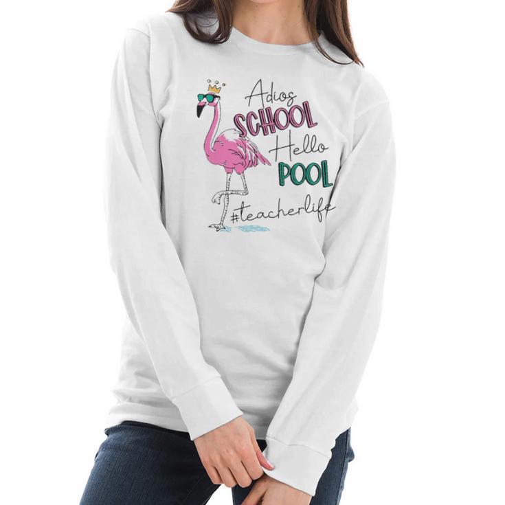 Adios School Hello Pool Flamingo Teacher Life Women Long Sleeve Tshirt