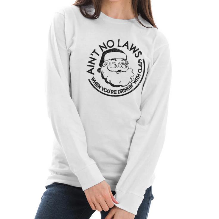 Aint No Laws When Youre Drinking With Claus Christmas Women Long Sleeve Tshirt