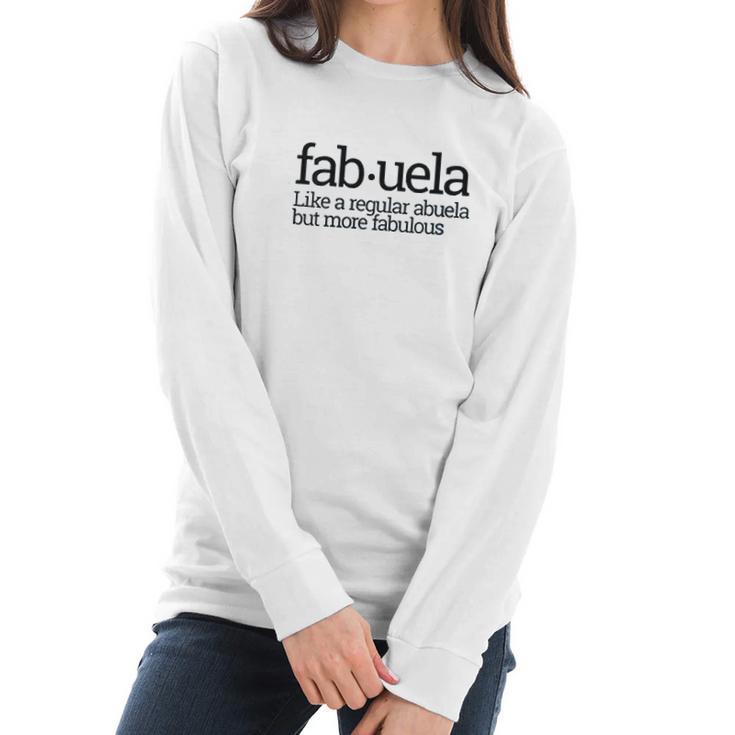 Fabuela Fabulous Abuela Spanish Grandmother Gift Quote Women Long Sleeve Tshirt