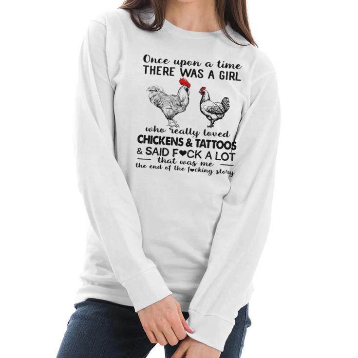 Once Upon A Time There Was A Girl Who Really Loved Chickens And Tattoos And Said Fuck A Lot Shirt Mf Women Long Sleeve Tshirt