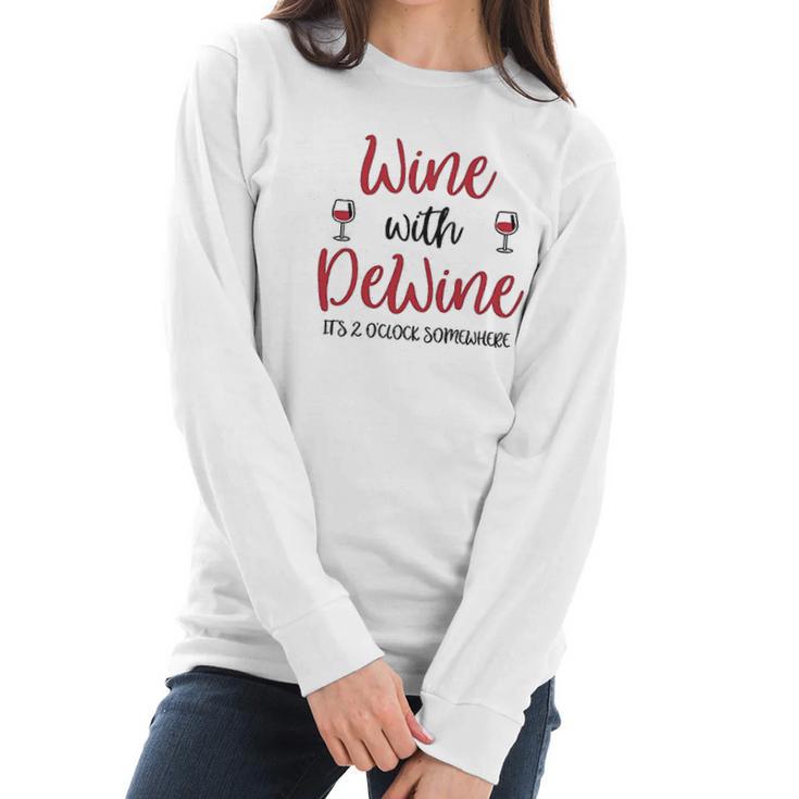 Wine With Dewine It Is 2 O Clock Somewhere In Ohio Women Long Sleeve Tshirt