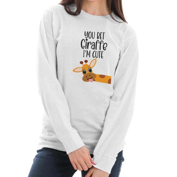 You Bet Giraffe I’M Cute Sassy Funny Boy Girl Women Long Sleeve Tshirt