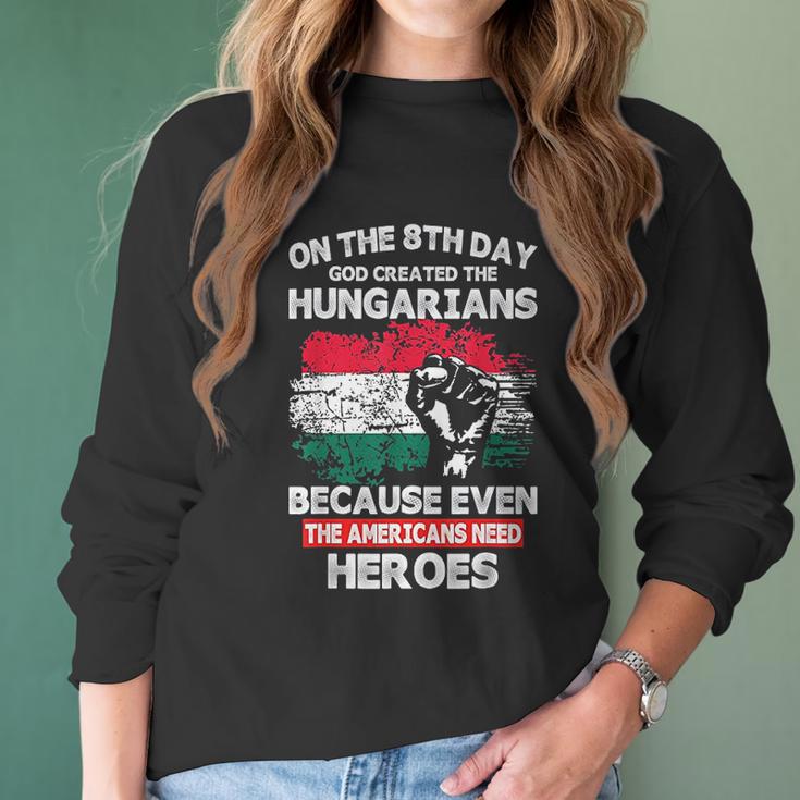 On The 8Th Day God Created Hungarians American Heroes Women Long Sleeve Tshirt