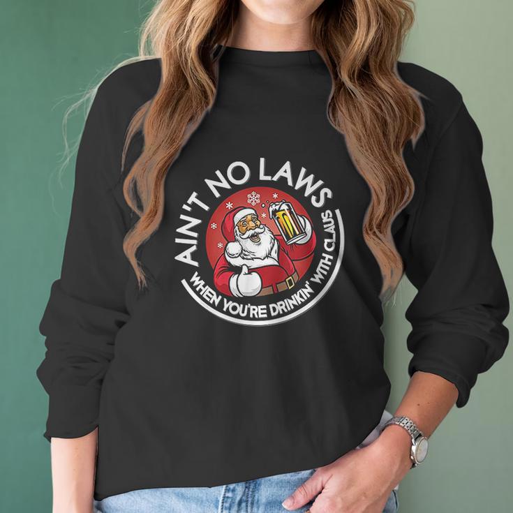 Aint No Laws When You Are Drinking With Claus Christmas Santa Women Long Sleeve Tshirt