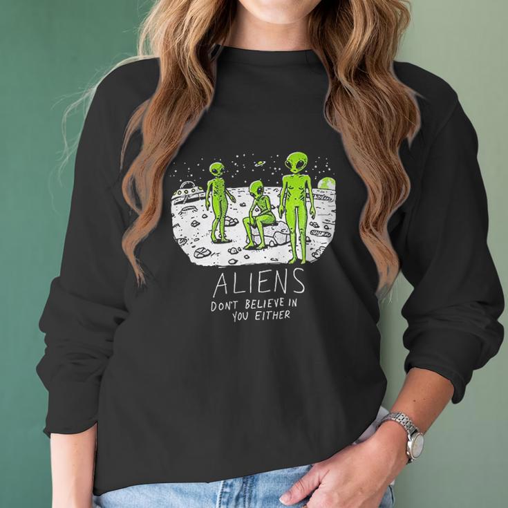 Aliens Dont Believe In You Either Funny Ufo Hunter Space Men Women Women Long Sleeve Tshirt