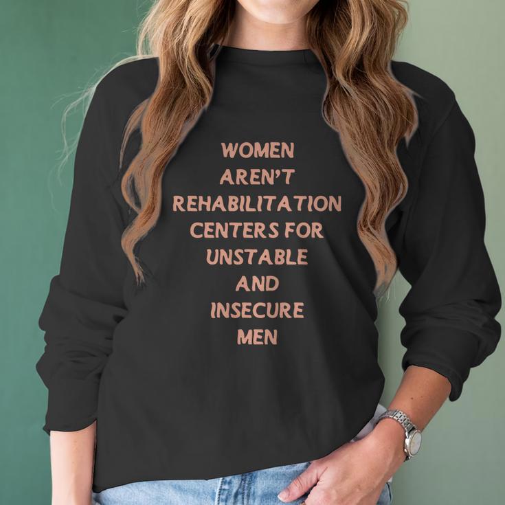 Women Aren’T Rehabilitation Centers For Unstable And Insecure Men Shirt Women Long Sleeve Tshirt