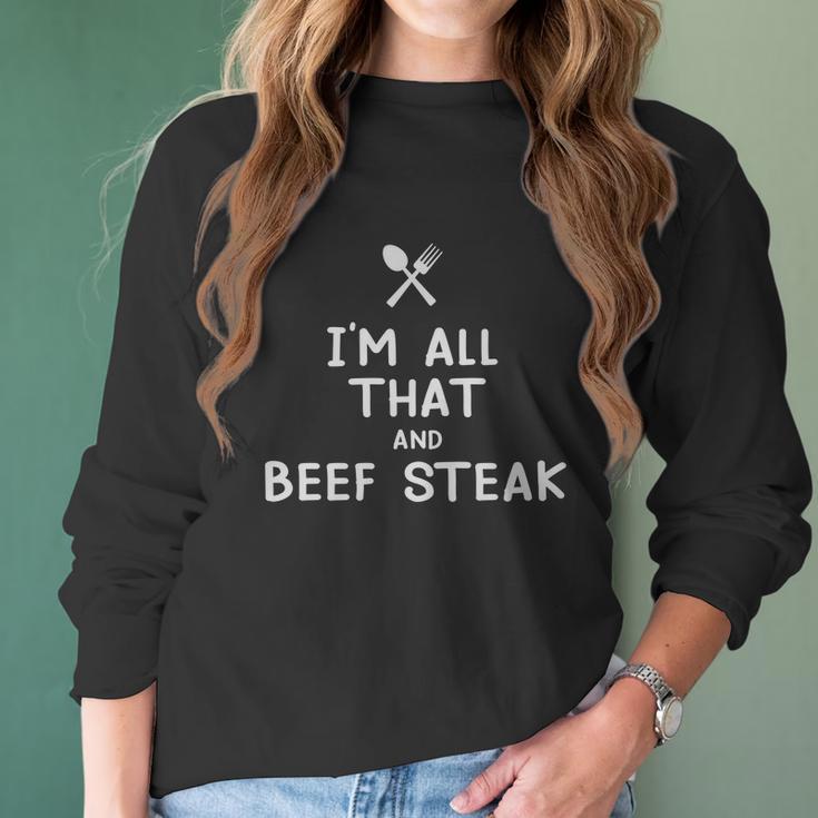 I Am All That And Beef Steak Funny Eating Food Lovers Women Long Sleeve Tshirt