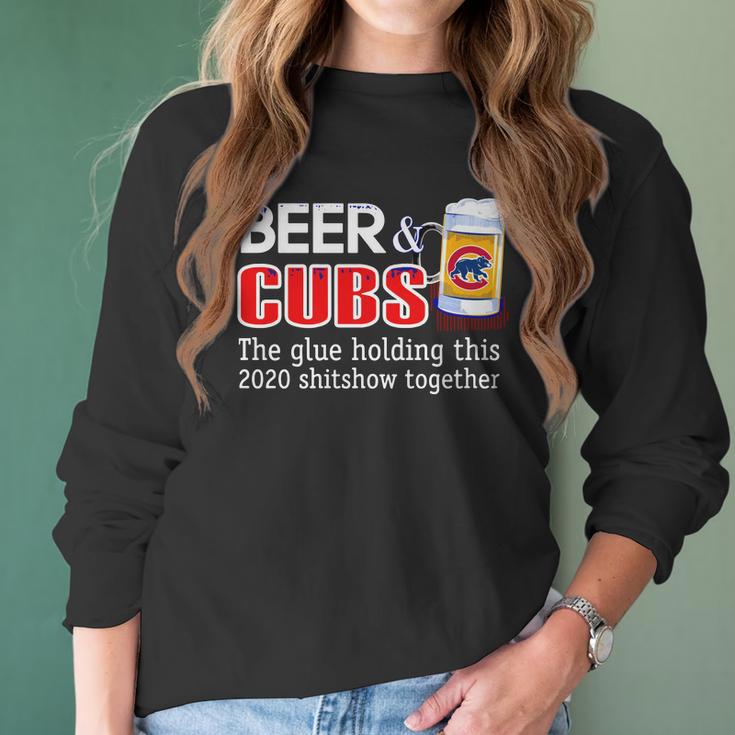 Beer And Cubs The Glue Holding This 2020 Shitshow Together Shirt Women Long Sleeve Tshirt