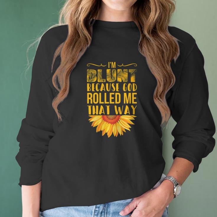 Im Blunt Because God Rolled Me That Way Sunflower Hippie Women Long Sleeve Tshirt