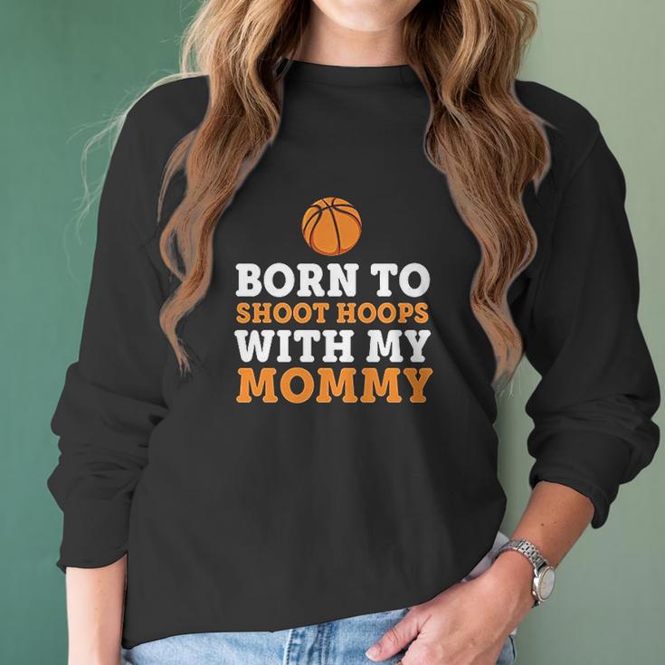 Born To Shoot Hoops With My Mommy Women Long Sleeve Tshirt