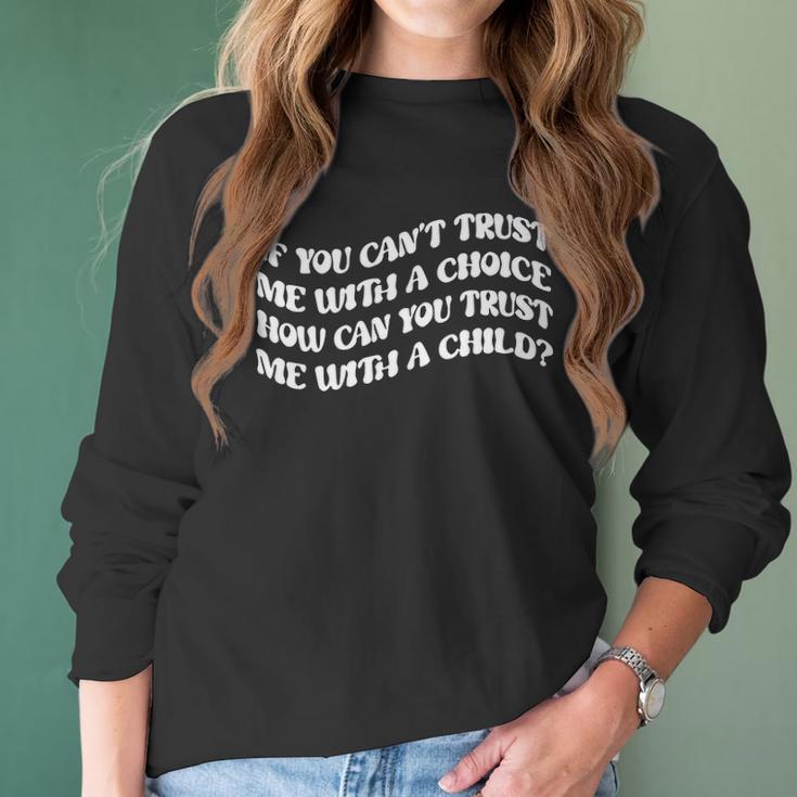 If You Cant Trust Me Feminist Women Power Women Rights Stop Abortion Ban Womens Rights Women Long Sleeve Tshirt