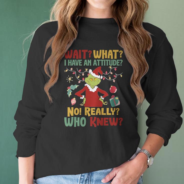 Christmas Grinch Wait What I Have An Attitude Really Whoo Knew Women Long Sleeve Tshirt