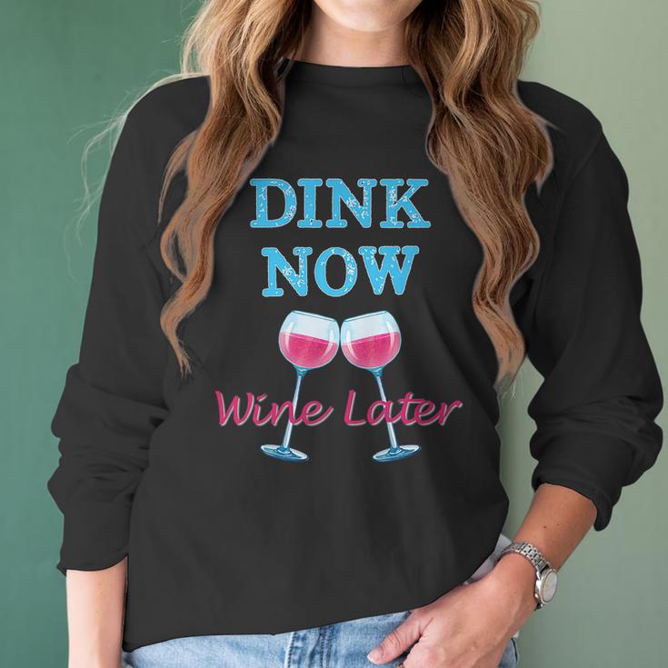 Dink Now Wine Later Pickle Ball Player Women Long Sleeve Tshirt