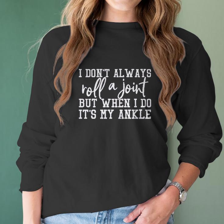 I Dont Always Roll A Joint Women Women Long Sleeve Tshirt