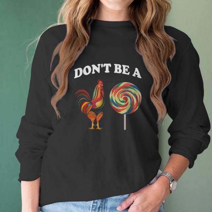 Don’T Be A Chicken Sucker Dont Be A Cock Women Long Sleeve Tshirt