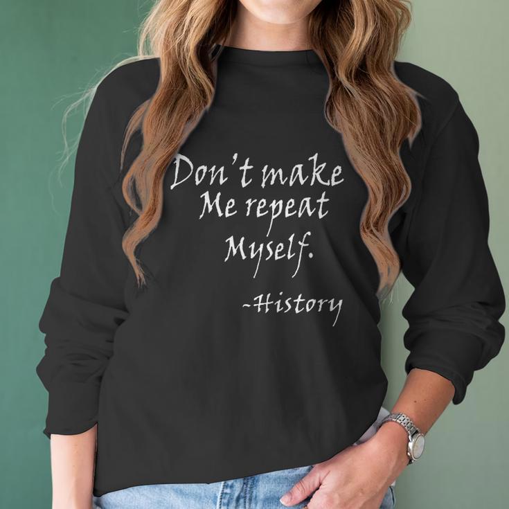 Dot Make Me Repeat Myself Funny History Teacher Nerdy Geek Women Long Sleeve Tshirt