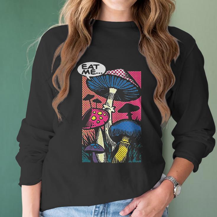 Eat Me Shroom Mushroom Fungi Psychedelic Hallucinations Women Long Sleeve Tshirt