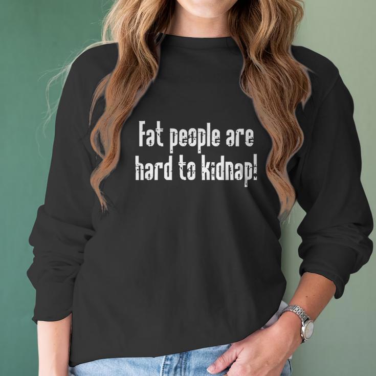 Fat People Are Hard To Kidnap Humor Graphic Novelty Sarcastic Funny Women Long Sleeve Tshirt